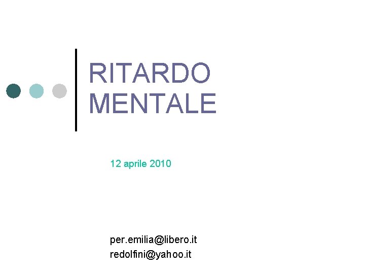 RITARDO MENTALE 12 aprile 2010 per. emilia@libero. it redolfini@yahoo. it 