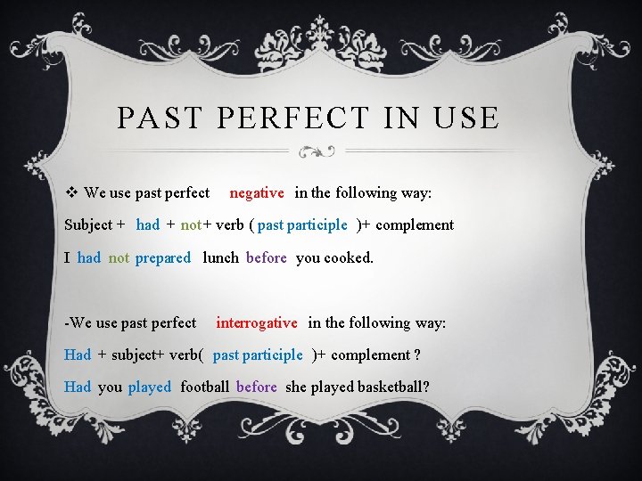 PAST PERFECT IN USE v We use past perfect negative in the following way: