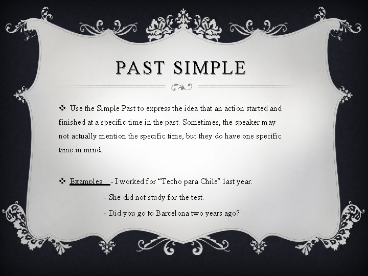 PAST SIMPLE v Use the Simple Past to express the idea that an action