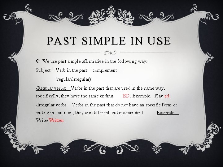 PAST SIMPLE IN USE v We use past simple affirmative in the following way: