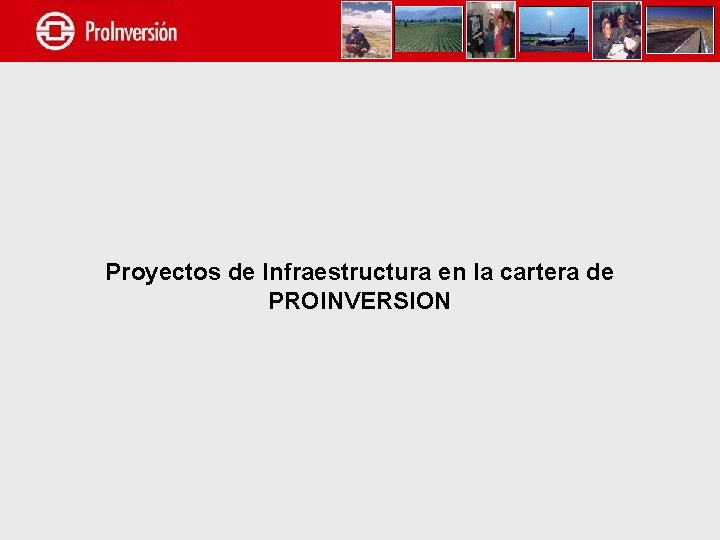 Proyectos de Infraestructura en la cartera de PROINVERSION 
