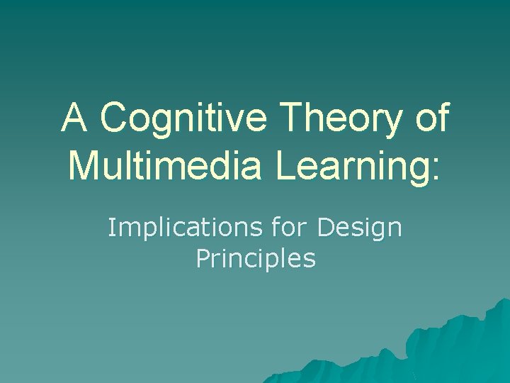 A Cognitive Theory of Multimedia Learning: Implications for Design Principles 