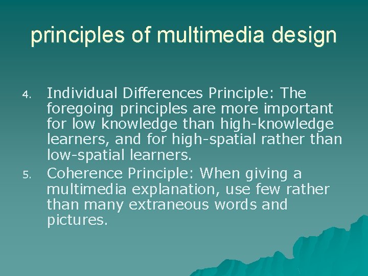 principles of multimedia design 4. 5. Individual Differences Principle: The foregoing principles are more