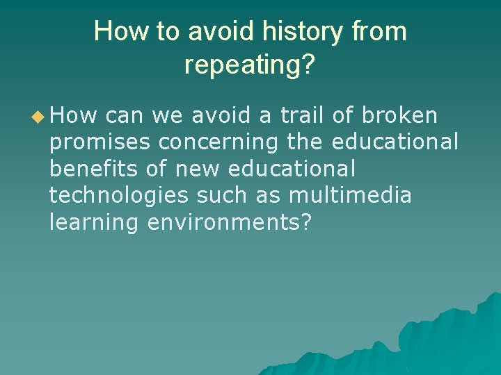 How to avoid history from repeating? u How can we avoid a trail of