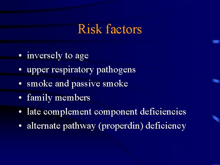 Risk factors • • • inversely to age upper respiratory pathogens smoke and passive
