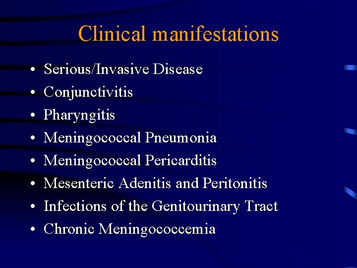 Clinical manifestations • • Serious/Invasive Disease Conjunctivitis Pharyngitis Meningococcal Pneumonia Meningococcal Pericarditis Mesenteric Adenitis