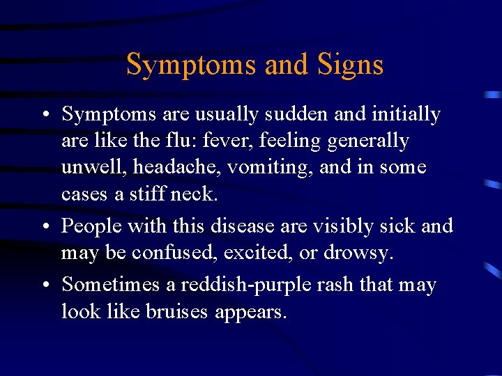 Symptoms and Signs • Symptoms are usually sudden and initially are like the flu: