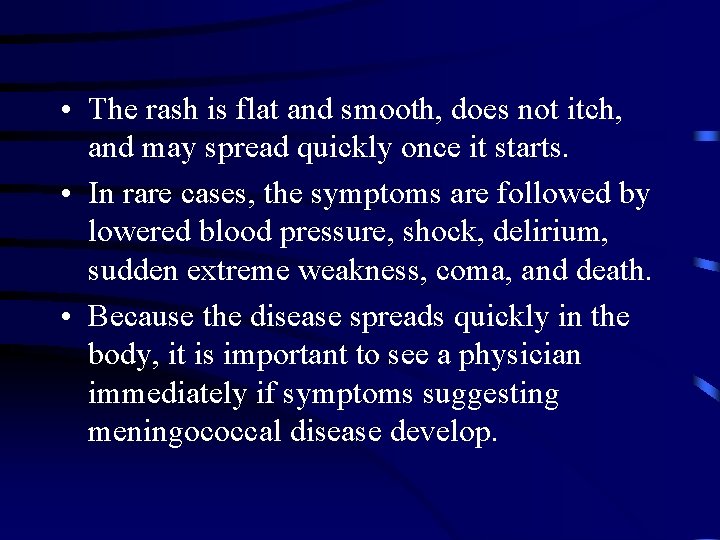  • The rash is flat and smooth, does not itch, and may spread