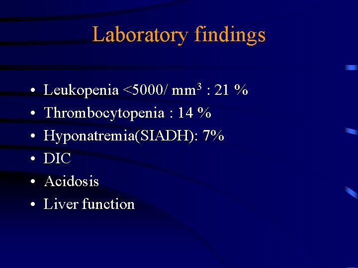 Laboratory findings • • • Leukopenia <5000/ mm 3 : 21 % Thrombocytopenia :