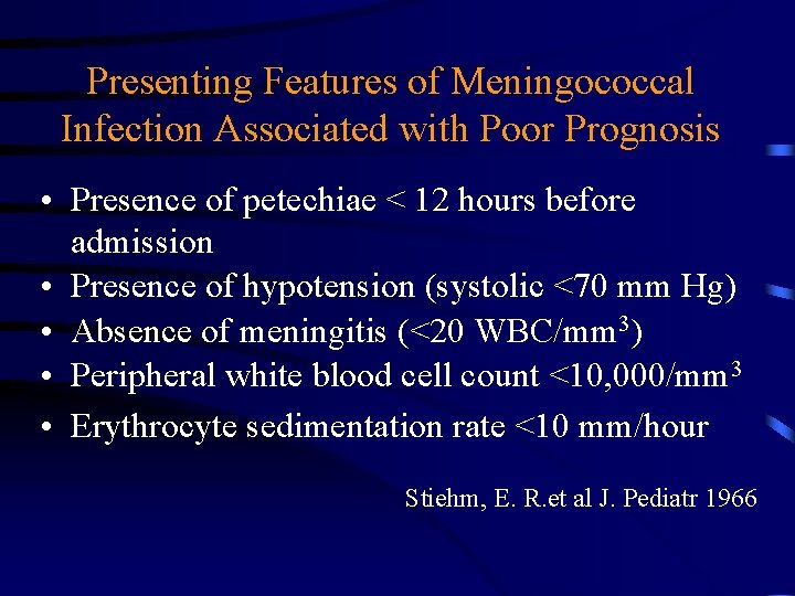 Presenting Features of Meningococcal Infection Associated with Poor Prognosis • Presence of petechiae <
