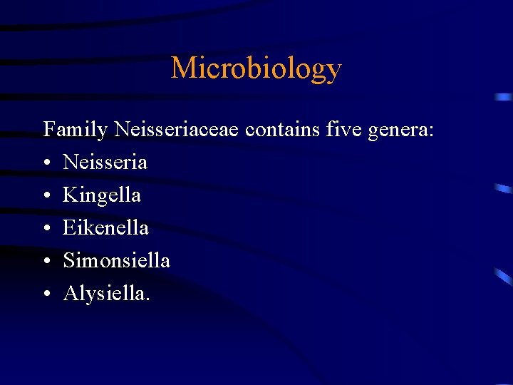 Microbiology Family Neisseriaceae contains five genera: • Neisseria • Kingella • Eikenella • Simonsiella
