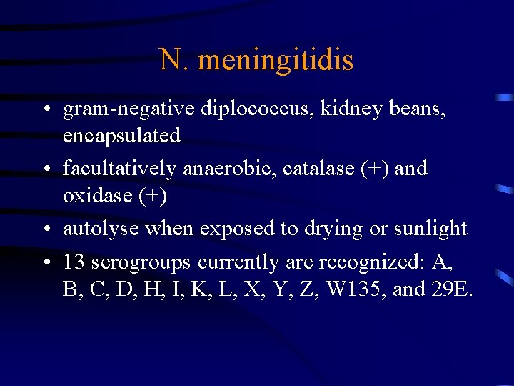 N. meningitidis • gram-negative diplococcus, kidney beans, encapsulated • facultatively anaerobic, catalase (+) and