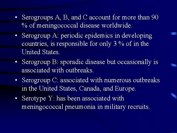 • Serogroups A, B, and C account for more than 90 % of