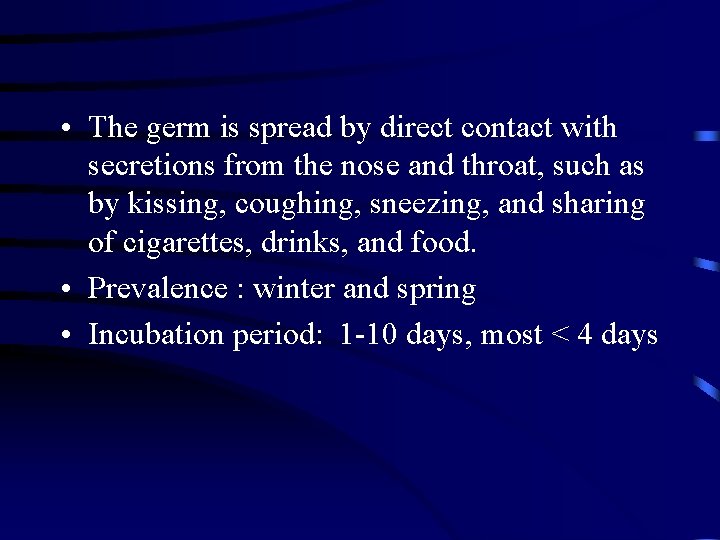  • The germ is spread by direct contact with secretions from the nose