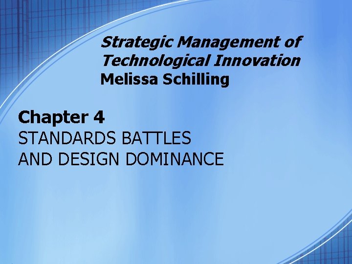 Strategic Management of Technological Innovation Melissa Schilling Chapter 4 STANDARDS BATTLES AND DESIGN DOMINANCE