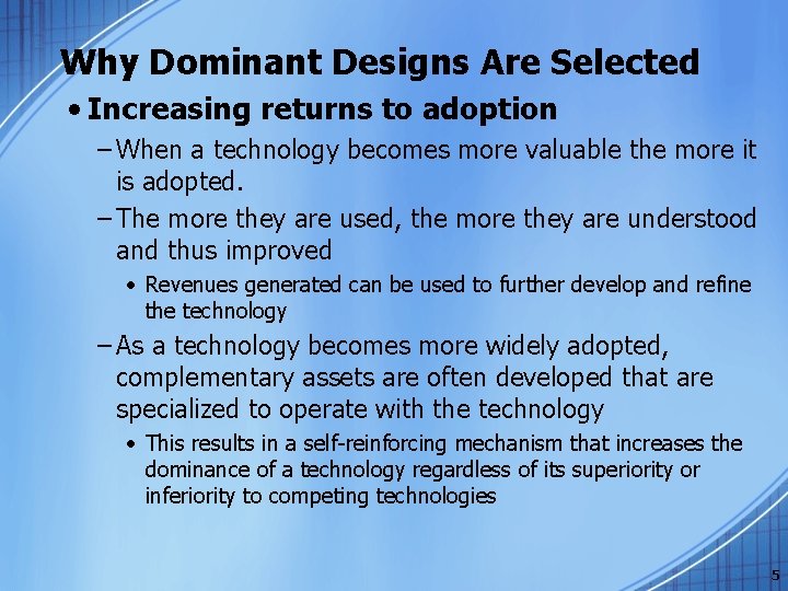 Why Dominant Designs Are Selected • Increasing returns to adoption – When a technology