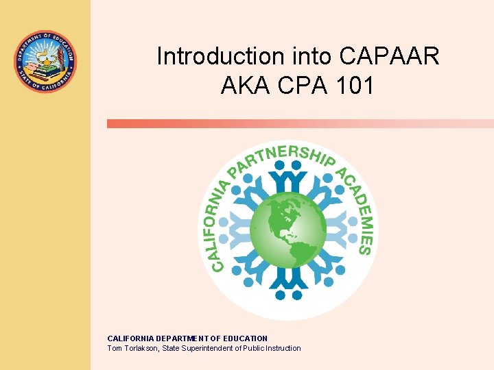 Introduction into CAPAAR AKA CPA 101 CALIFORNIA DEPARTMENT OF EDUCATION Tom Torlakson, State Superintendent