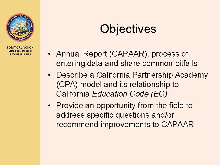 Objectives TOM TORLAKSON State Superintendent of Public Instruction • Annual Report (CAPAAR). process of