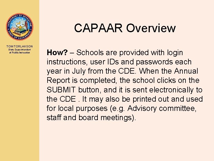 CAPAAR Overview TOM TORLAKSON State Superintendent of Public Instruction How? – Schools are provided
