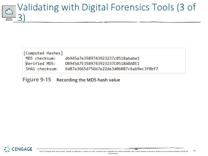 Validating with Digital Forensics Tools (3 of 3) © 2019 Cengage. May not be
