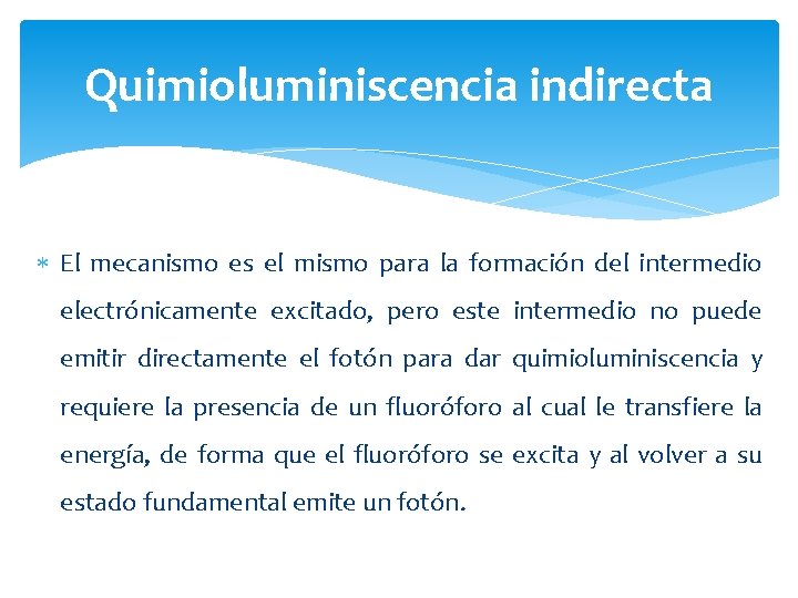 Quimioluminiscencia indirecta El mecanismo es el mismo para la formación del intermedio electrónicamente excitado,