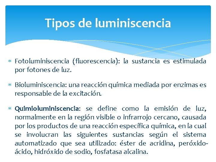 Tipos de luminiscencia Fotoluminiscencia (fluorescencia): la sustancia es estimulada por fotones de luz. Bioluminiscencia: