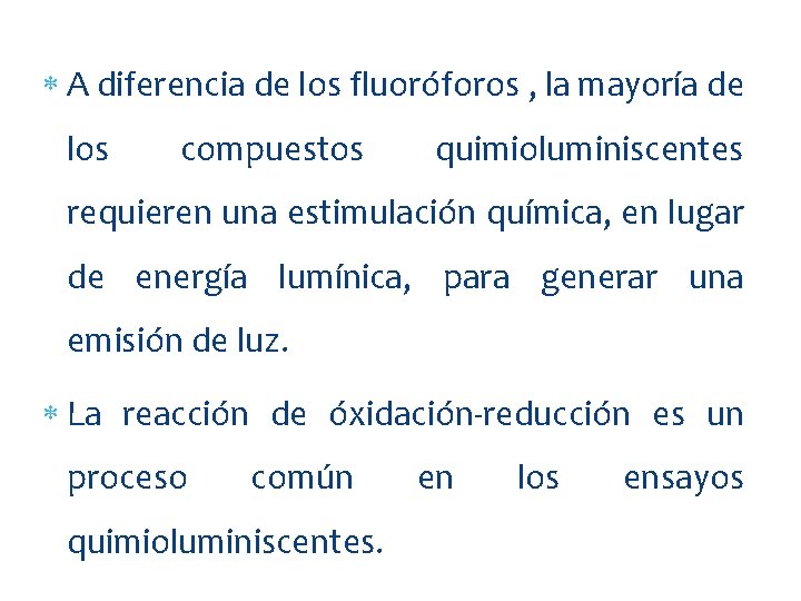  A diferencia de los fluoróforos , la mayoría de los compuestos quimioluminiscentes requieren