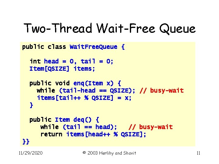 Two-Thread Wait-Free Queue public class Wait. Free. Queue { int head = 0, tail