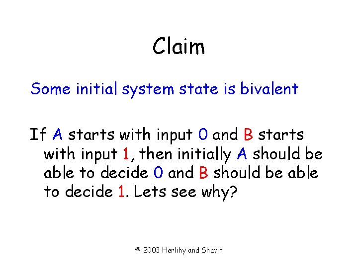 Claim Some initial system state is bivalent If A starts with input 0 and