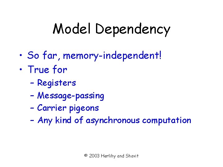 Model Dependency • So far, memory-independent! • True for – – Registers Message-passing Carrier
