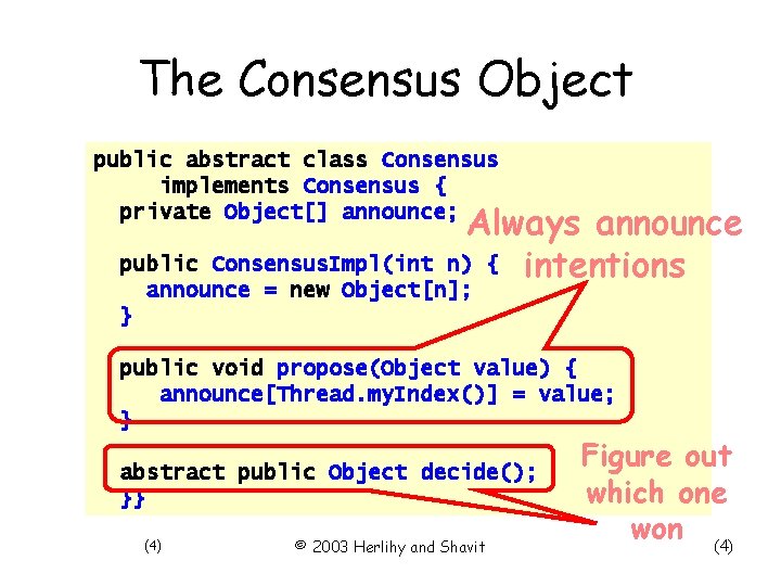 The Consensus Object public abstract class Consensus implements Consensus { private Object[] announce; Always