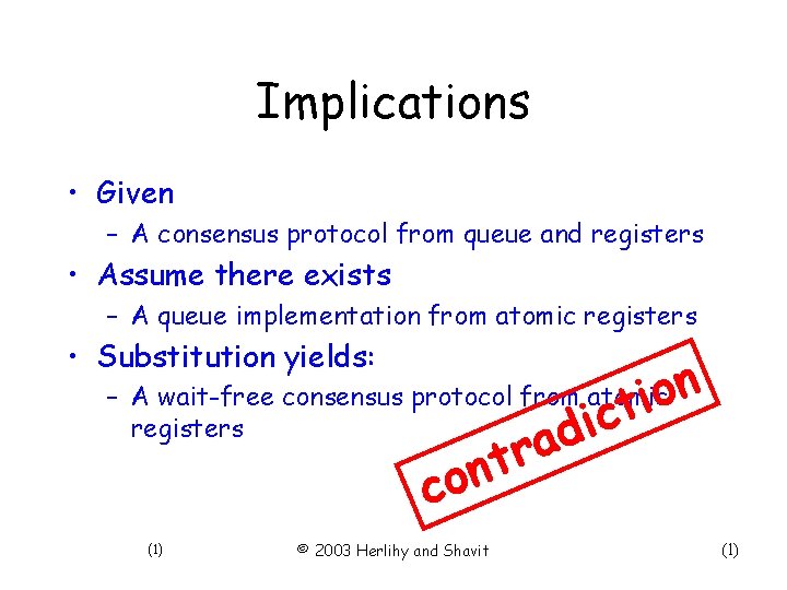 Implications • Given – A consensus protocol from queue and registers • Assume there