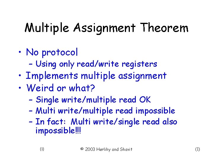 Multiple Assignment Theorem • No protocol – Using only read/write registers • Implements multiple