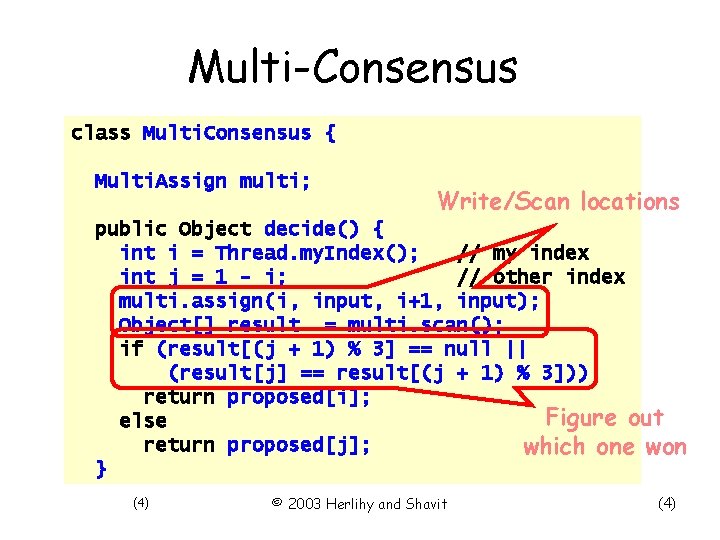 Multi-Consensus class Multi. Consensus { Multi. Assign multi; Write/Scan locations public Object decide() {