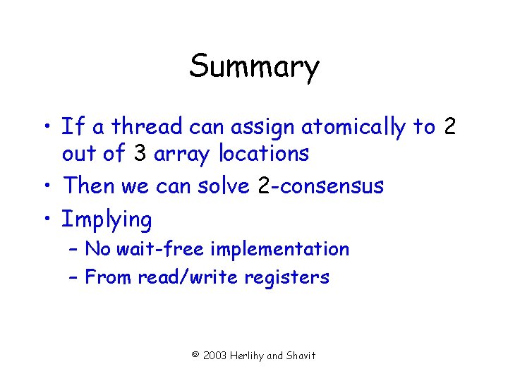 Summary • If a thread can assign atomically to 2 out of 3 array