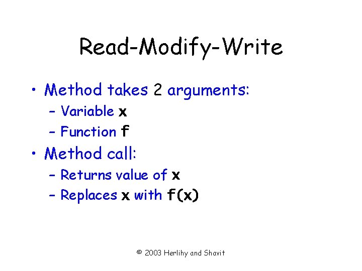 Read-Modify-Write • Method takes 2 arguments: – Variable x – Function f • Method