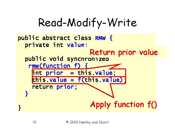 Read-Modify-Write public abstract class RMW { private int value; Return prior value public void