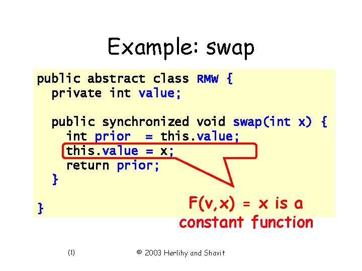 Example: swap public abstract class RMW { private int value; public synchronized void swap(int