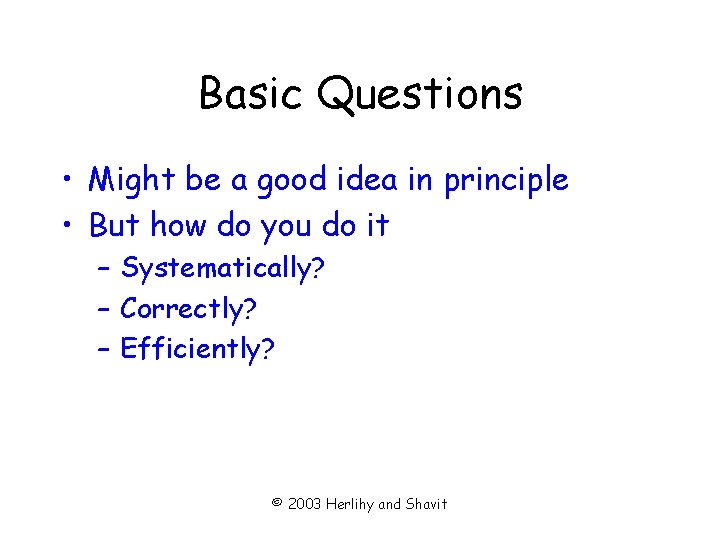 Basic Questions • Might be a good idea in principle • But how do