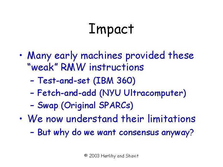 Impact • Many early machines provided these “weak” RMW instructions – Test-and-set (IBM 360)