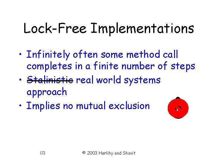 Lock-Free Implementations • Infinitely often some method call completes in a finite number of