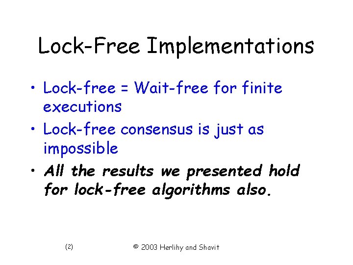 Lock-Free Implementations • Lock-free = Wait-free for finite executions • Lock-free consensus is just