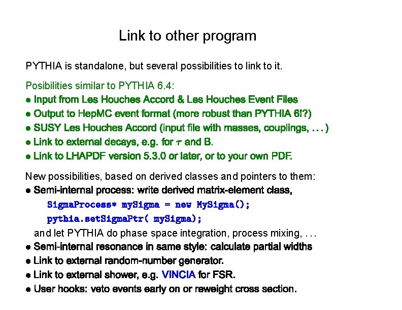 Link to other program PYTHIA is standalone, but several possibilities to link to it.