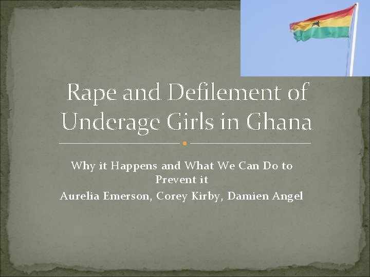 Rape and Defilement of Underage Girls in Ghana Why it Happens and What We Rape and Defilement of Underage Girls in Ghana Why it Happens and What We