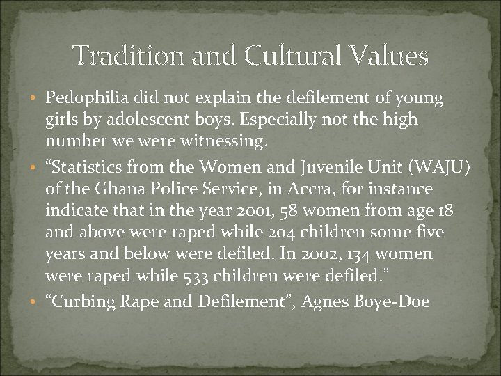 Tradition and Cultural Values • Pedophilia did not explain the defilement of young girls Tradition and Cultural Values • Pedophilia did not explain the defilement of young girls