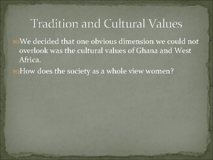 Tradition and Cultural Values We decided that one obvious dimension we could not overlook Tradition and Cultural Values We decided that one obvious dimension we could not overlook