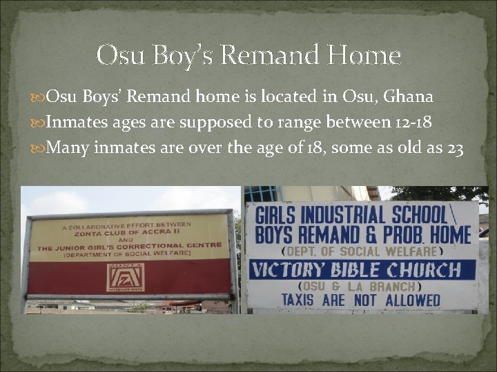 Osu Boy’s Remand Home Osu Boys’ Remand home is located in Osu, Ghana Inmates Osu Boy’s Remand Home Osu Boys’ Remand home is located in Osu, Ghana Inmates