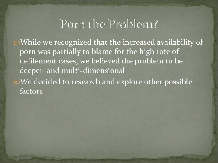 Porn the Problem? While we recognized that the increased availability of porn was partially Porn the Problem? While we recognized that the increased availability of porn was partially