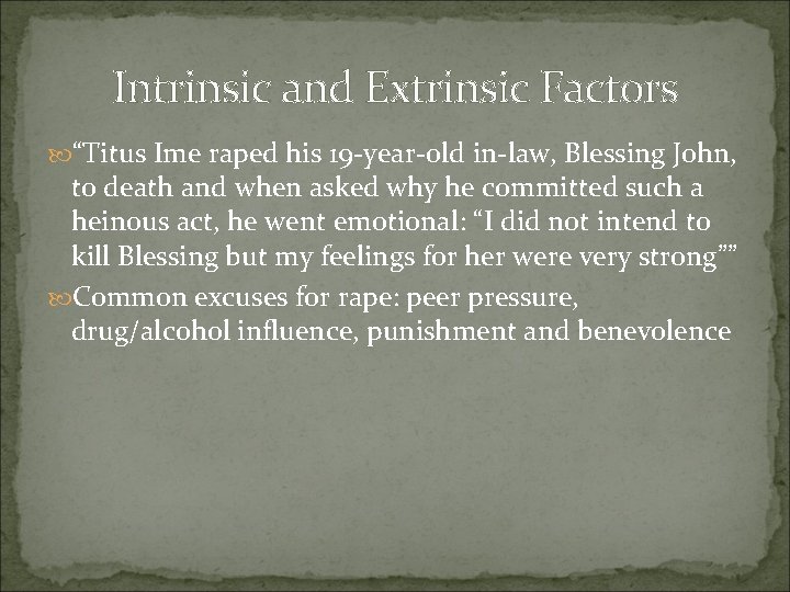 Intrinsic and Extrinsic Factors “Titus Ime raped his 19 -year-old in-law, Blessing John, to Intrinsic and Extrinsic Factors “Titus Ime raped his 19 -year-old in-law, Blessing John, to