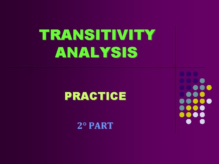 TRANSITIVITY ANALYSIS PRACTICE 2° PART 